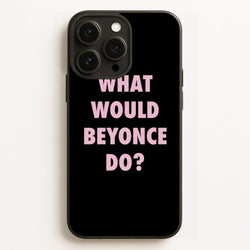What Would Beyonce Do?  - Sassy Quotes Phone Case for iPhone 12 Pro Max