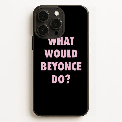 What Would Beyonce Do?  - Sassy Quotes Phone Case for iPhone 12 Pro Max