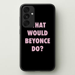 What Would Beyonce Do?  - Sassy Quotes Phone Case for Galaxy A15