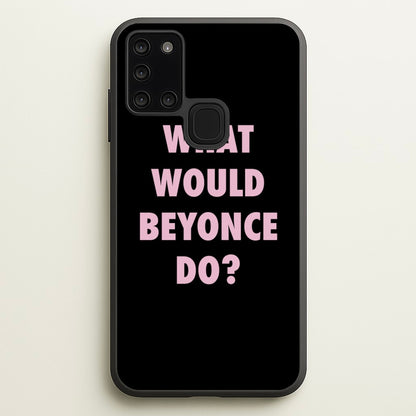 What Would Beyonce Do?  - Sassy Quotes Phone Case for Galaxy A21s