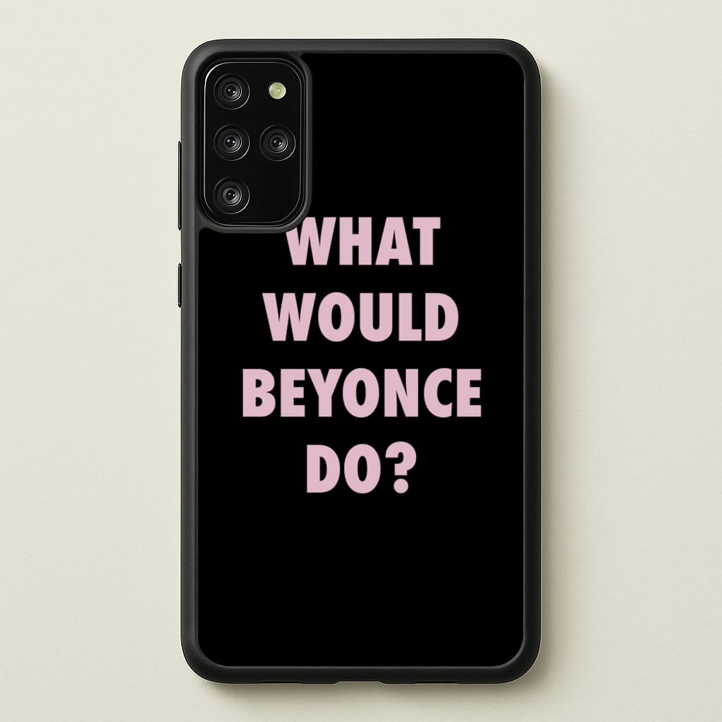 What Would Beyonce Do?  - Sassy Quotes Phone Case for Galaxy S20 Plus