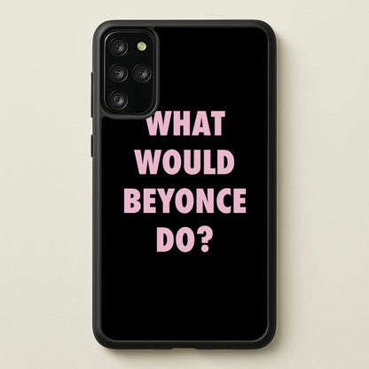 What Would Beyonce Do?  - Sassy Quotes Phone Case for Galaxy S20 Plus