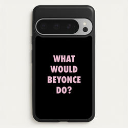 What Would Beyonce Do?  - Sassy Quotes Phone Case for Google Pixel 9 Pro XL