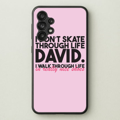 I Don't Skate Through Life David  - Schitt's Creek Phone Case for Galaxy A13