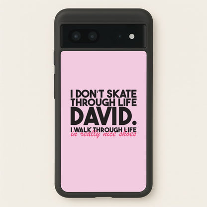 I Don't Skate Through Life David  - Schitt's Creek Phone Case for Google Pixel 7