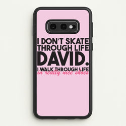 I Don't Skate Through Life David  - Schitt's Creek Phone Case for Galaxy S10e