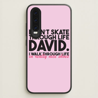 I Don't Skate Through Life David  - Schitt's Creek Phone Case for Huawei P30