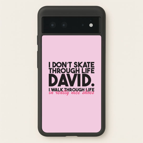 I Don't Skate Through Life David  - Schitt's Creek Phone Case for Google Pixel 6