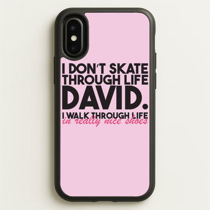 I Don't Skate Through Life David  - Schitt's Creek Phone Case for iPhone X / XS