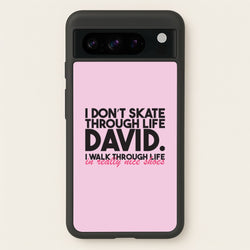 I Don't Skate Through Life David  - Schitt's Creek Phone Case for Google Pixel 8 Pro