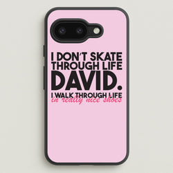 I Don't Skate Through Life David  - Schitt's Creek Phone Case for Google Pixel 9a