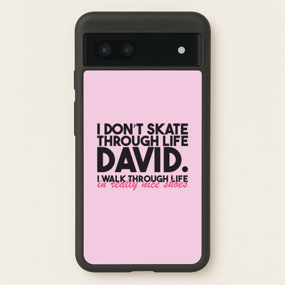 I Don't Skate Through Life David  - Schitt's Creek Phone Case for Google Pixel 7a