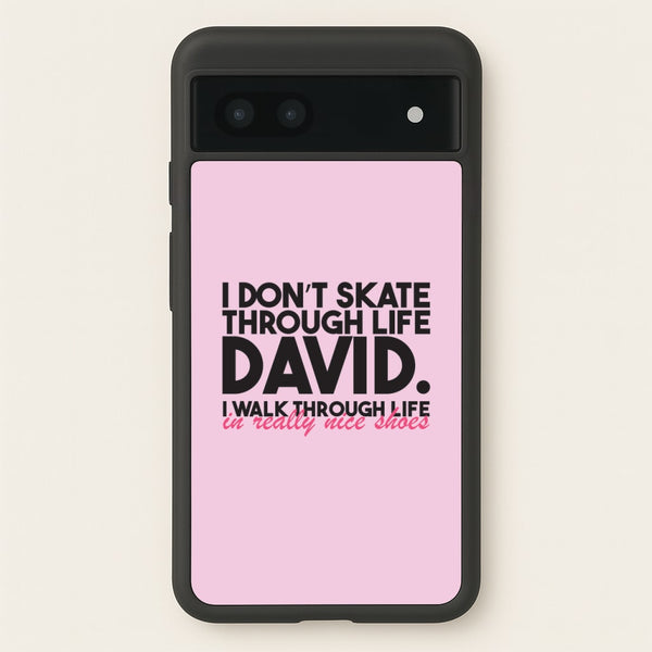 I Don't Skate Through Life David  - Schitt's Creek Phone Case for Google Pixel 7a