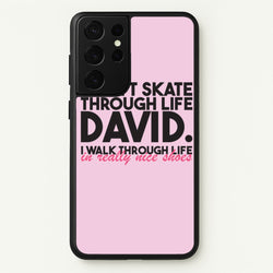 I Don't Skate Through Life David  - Schitt's Creek Phone Case for Galaxy S21 Ultra