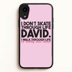 I Don't Skate Through Life David  - Schitt's Creek Phone Case for iPhone XR