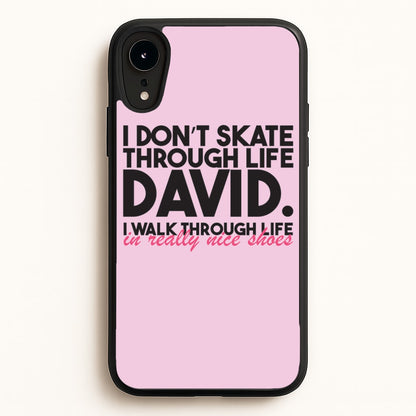 I Don't Skate Through Life David  - Schitt's Creek Phone Case for iPhone XR