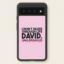 I Don't Skate Through Life David  - Schitt's Creek Phone Case for Google Pixel 7 Pro