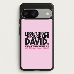 I Don't Skate Through Life David  - Schitt's Creek Phone Case for Google Pixel 9 / 9 Pro