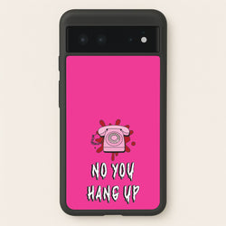 No You Hang Up  - Scream Phone Case for Google Pixel 6