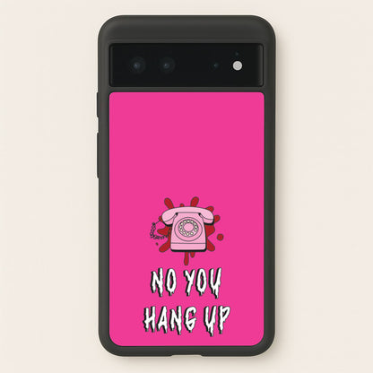 No You Hang Up  - Scream Phone Case for Google Pixel 6
