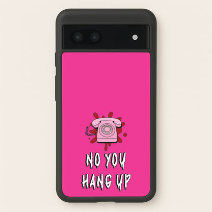 No You Hang Up  - Scream Phone Case for Google Pixel 7a