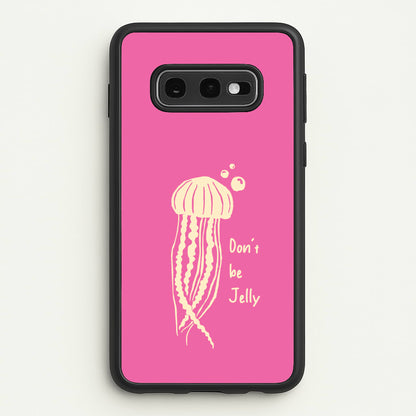 Don't Be Jelly - Sealife  - Sealife Phone Case for Galaxy S10e