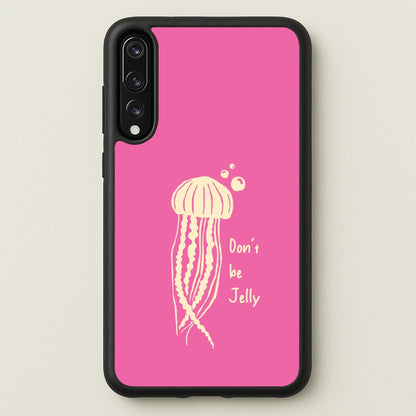 Don't Be Jelly - Sealife  - Sealife Phone Case for Huawei P20 Pro