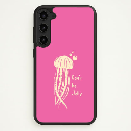 Don't Be Jelly - Sealife  - Sealife Phone Case for Galaxy S23 Plus