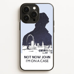 Now Now John, I'm On A Case  - Sherlock Phone Case for iPhone 16 Pro Max