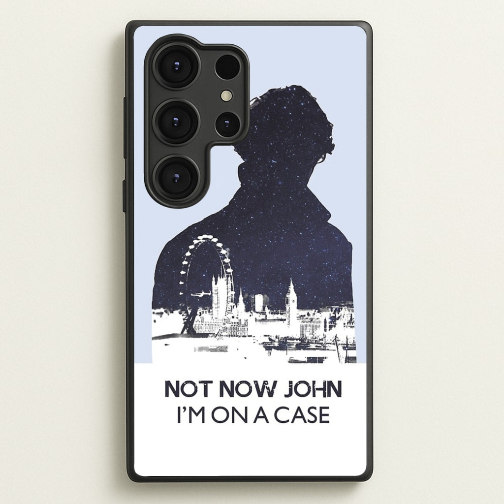 Now Now John, I'm On A Case  - Sherlock Phone Case for Galaxy S25 Ultra