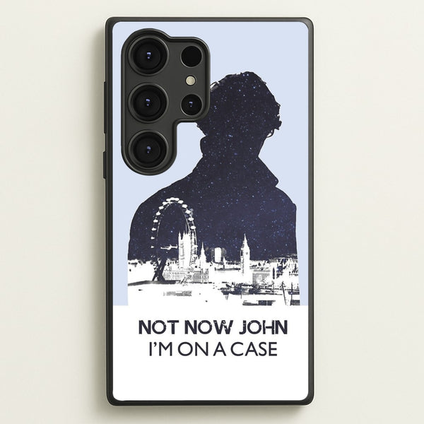 Now Now John, I'm On A Case  - Sherlock Phone Case for Galaxy S25 Ultra