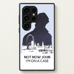 Now Now John, I'm On A Case  - Sherlock Phone Case for Galaxy S24 Ultra