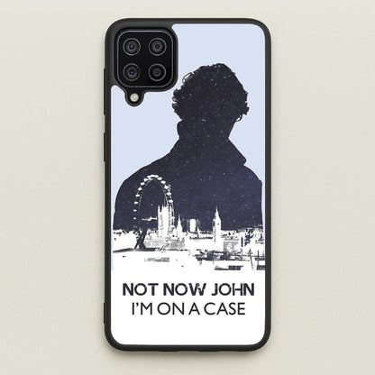Now Now John, I'm On A Case  - Sherlock Phone Case for Galaxy A12