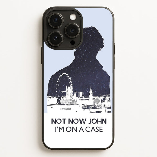 Now Now John, I'm On A Case  - Sherlock Phone Case for iPhone 12 Pro Max