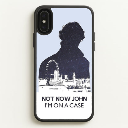 Now Now John, I'm On A Case  - Sherlock Phone Case for iPhone XS Max