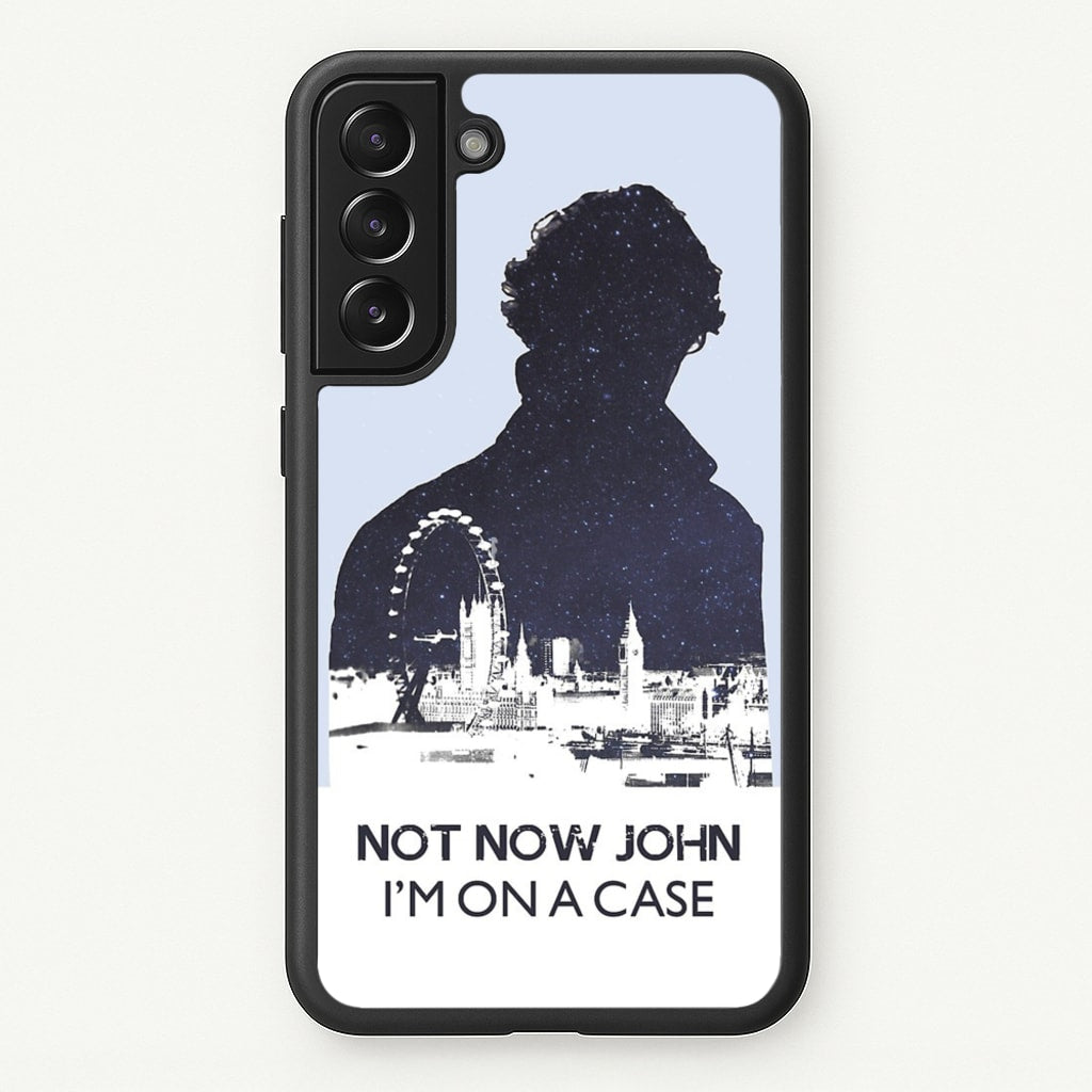 Now Now John, I'm On A Case  - Sherlock Phone Case for Galaxy S22