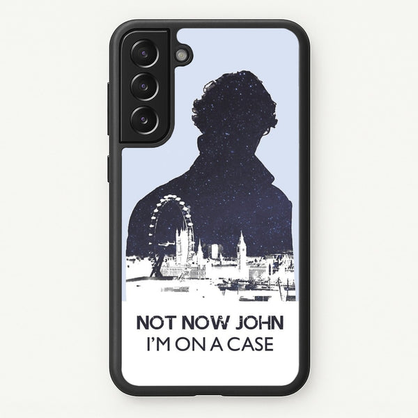 Now Now John, I'm On A Case  - Sherlock Phone Case for Galaxy S21 Plus
