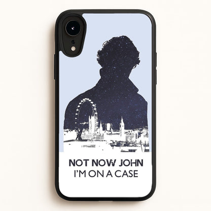 Now Now John, I'm On A Case  - Sherlock Phone Case for iPhone XR