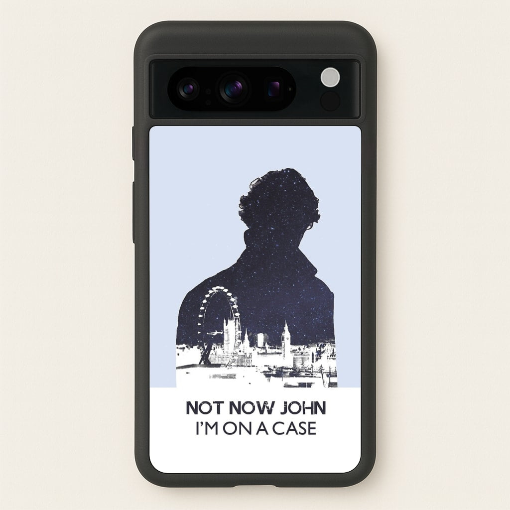 Now Now John, I'm On A Case  - Sherlock Phone Case for Google Pixel 8 Pro