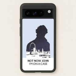 Now Now John, I'm On A Case  - Sherlock Phone Case for Google Pixel 8 Pro