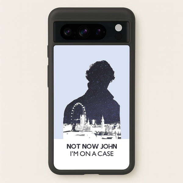 Now Now John, I'm On A Case  - Sherlock Phone Case for Google Pixel 8 Pro