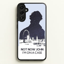 Now Now John, I'm On A Case  - Sherlock Phone Case for Galaxy A36