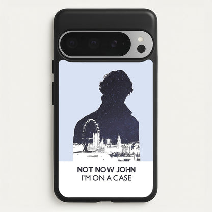 Now Now John, I'm On A Case  - Sherlock Phone Case for Google Pixel 9 Pro XL