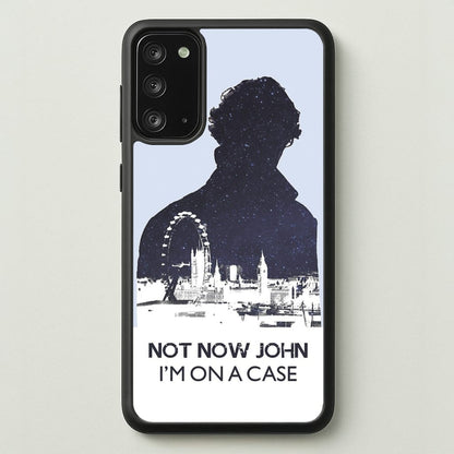 Now Now John, I'm On A Case  - Sherlock Phone Case for Galaxy Note 20