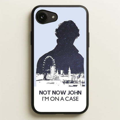 Now Now John, I'm On A Case  - Sherlock Phone Case for iPhone 16e
