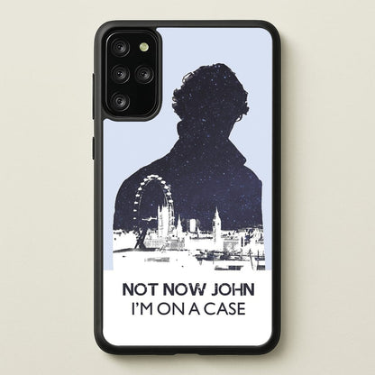 Now Now John, I'm On A Case  - Sherlock Phone Case for Galaxy S20 Plus