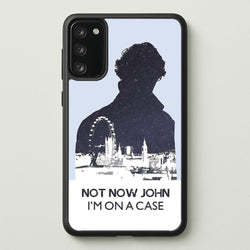 Now Now John, I'm On A Case  - Sherlock Phone Case for Galaxy S20FE