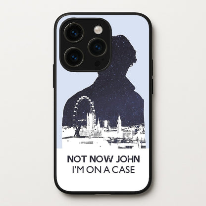 Now Now John, I'm On A Case  - Sherlock Phone Case for iPhone 14 Pro Max