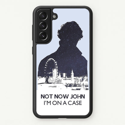 Now Now John, I'm On A Case  - Sherlock Phone Case for Galaxy S21FE