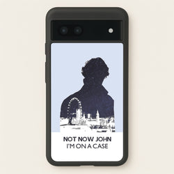 Now Now John, I'm On A Case  - Sherlock Phone Case for Google Pixel 7a